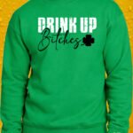 Drink Up Bitches – Crewneck - Green
