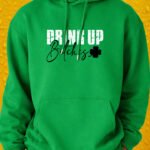 Drink Up Bitches – Hoodie - Irish Green