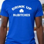 Drink Up McBitches – T-Shirt - Royal