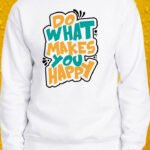 Do What Makes You Happy – Crewneck - White