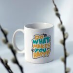 Do What Makes You Happy – Mug - 11oz